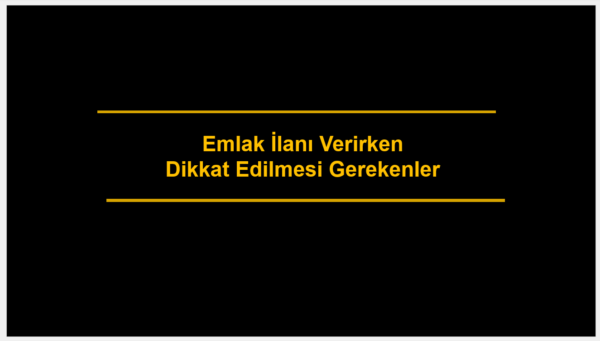 Emlak İlanı Verirken Dikkat Edilmesi Gerekenler